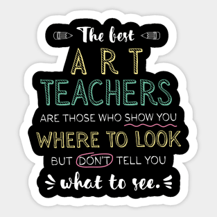 The best Art Teachers Appreciation Gifts - Quote Show you where to look Sticker